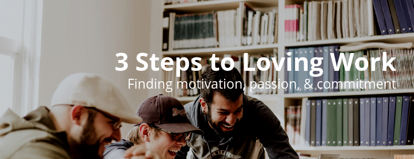3 Steps to Loving Work